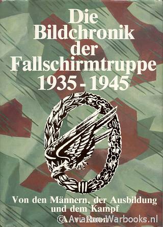 Die Bildchronik der Fallschirmtruppe 1935-1945