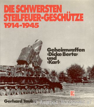 Die Schwersten Steilfeuer-Geschütze 1914-1945