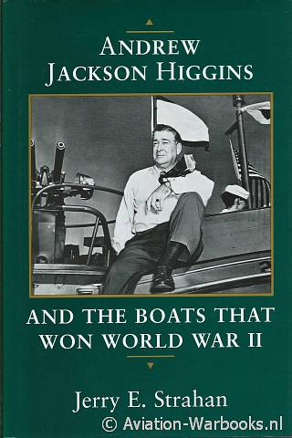 Andrew Jackson Higgins and the boats that won the war