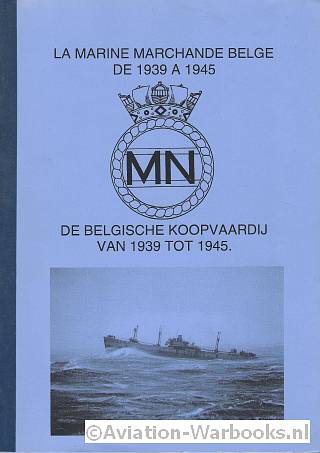 La Marine Marchande Belge de 1939 a 1945/De Belgische Koopvaardij van 1939-1945