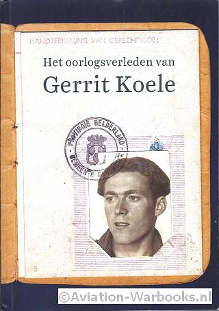 Het oorlogsverleden van Gerrit Koele
