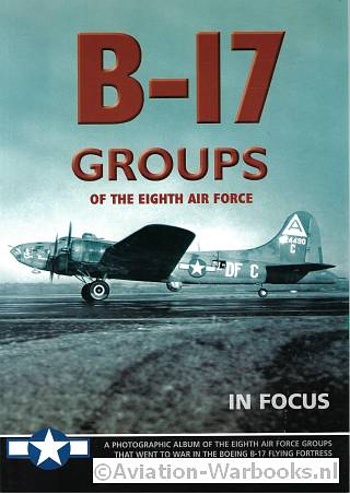 B-17 Groups of the Eight Air Force in Focus