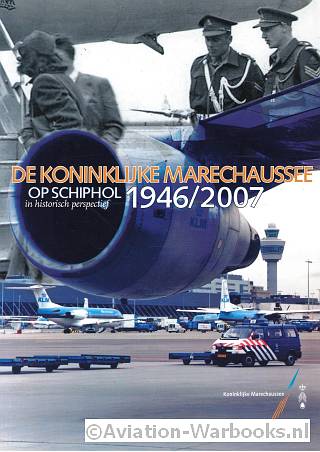 De Koninklijke Marechaussee op Schiphol in historisch perspectief 1946-2007