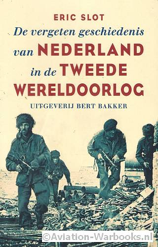 De vergeten geschiedenis van Nederland in de Tweede Wereldoorlog